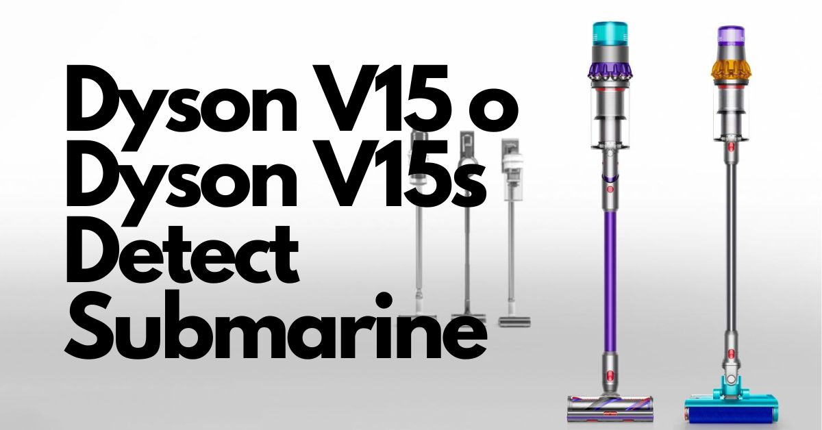 Dyson V15 o Dyson V15s Detect Submarine